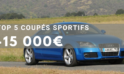 Top 5 des coupés sportifs pour moins de 15 000€